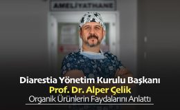 Diarestia Yönetim Kurulu Başkanı Prof Dr Alper Çelik Organik Ürünlerin Faydalarını Anlattı